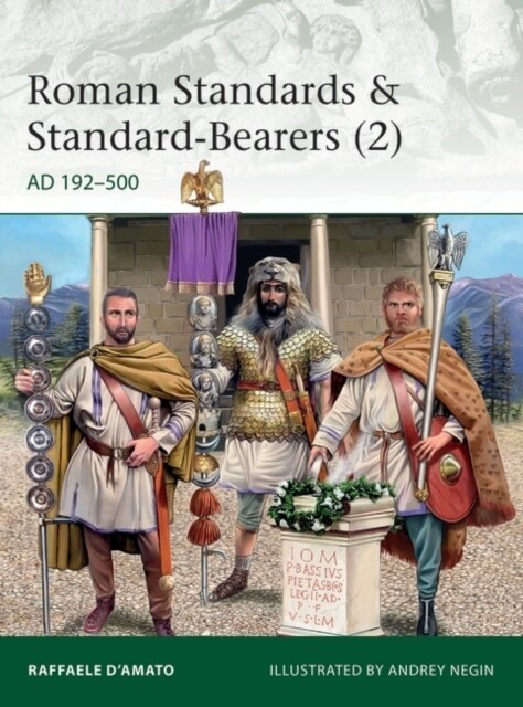 Roman Standards & Standard-Bearers (2) : AD 192–500 (Paperback)