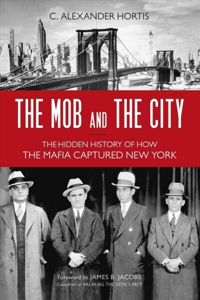 The Mob and the City: The Hidden History of How the Mafia Captured New York (Paperback)