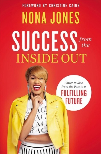 Success from the Inside Out: Power to Rise from the Past to a Fulfilling Future (Hardcover)