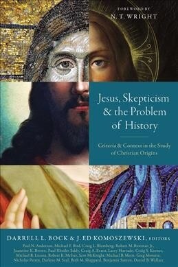 Jesus, Skepticism, and the Problem of History: Criteria and Context in the Study of Christian Origins (Paperback)