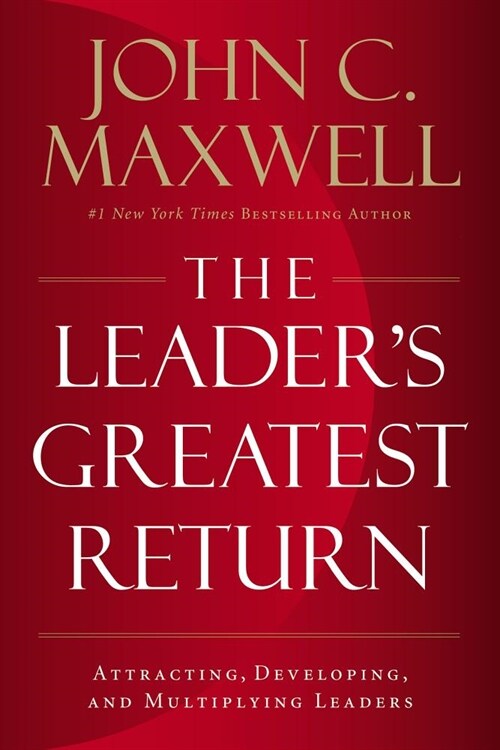 The Leaders Greatest Return: Attracting, Developing, and Multiplying Leaders (Hardcover)