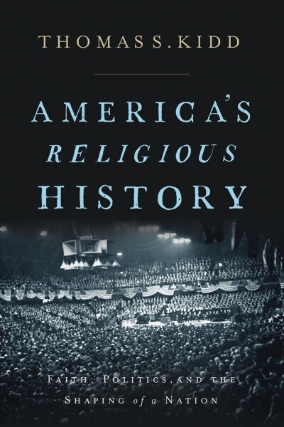 Americas Religious History: Faith, Politics, and the Shaping of a Nation (Hardcover)
