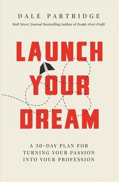 Launch Your Dream: A 30-Day Plan for Turning Your Passion Into Your Profession (Paperback)