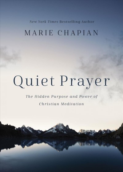 Quiet Prayer: The Hidden Purpose and Power of Christian Meditation (Hardcover)