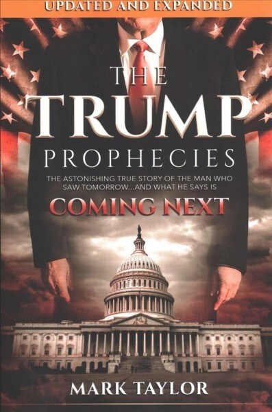 The Trump Prophecies: The Astonishing True Story of the Man Who Saw Tomorrow...and What He Says Is Coming Next (Paperback, 2)