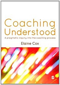 Coaching Understood : A Pragmatic Inquiry into the Coaching Process (Paperback)