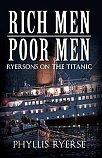 Rich Men Poor Men : Ryersons on the Titanic (Paperback)