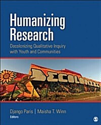 Humanizing Research: Decolonizing Qualitative Inquiry with Youth and Communities (Paperback)