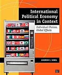 International Political Economy in Context: Individual Choices, Global Effects (Paperback, Revised)