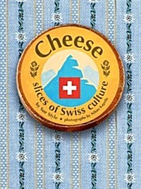 Cheese - Slices of Swiss Culture (Hardcover)