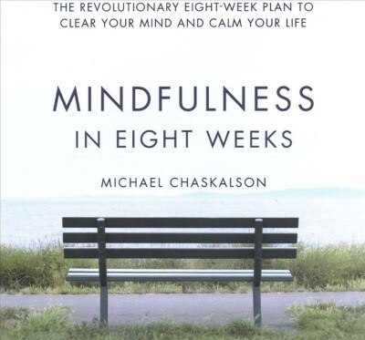 Mindfulness in Eight Weeks Lib/E: The Revolutionary Eight-Week Plan to Clear Your Mind and Calm Your Life (Audio CD)