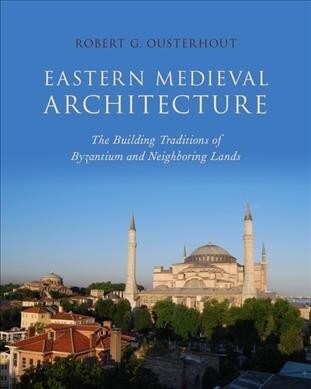 Eastern Medieval Architecture: The Building Traditions of Byzantium and Neighboring Lands (Hardcover)