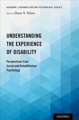 Understanding the Experience of Disability: Perspectives from Social and Rehabilitation Psychology (Paperback)
