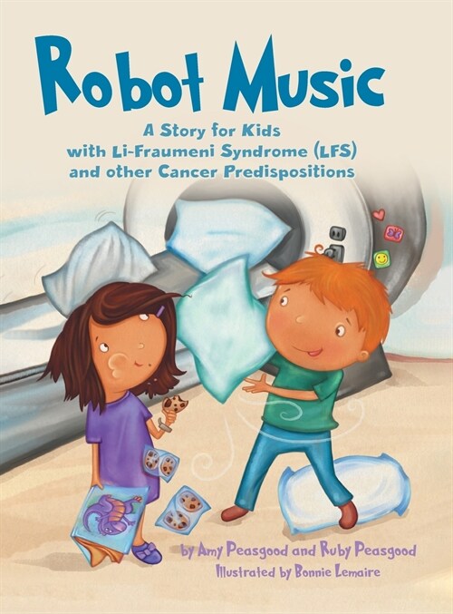 Robot Music: A Story for Kids with Li-Fraumeni Syndrome and Other Cancer Predispositions (Hardcover)