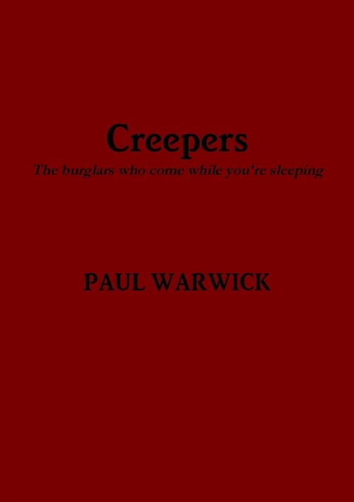 Creepers: The Burglars Who Come While Youre Sleeping (Paperback)