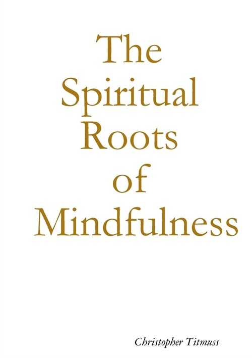 The Spiritual Roots of Mindfulness (Paperback)