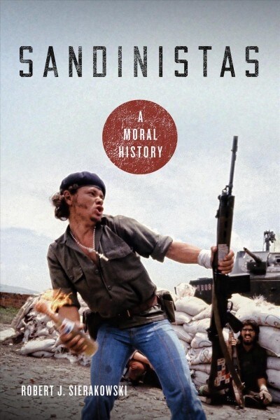 Sandinistas: A Moral History (Hardcover)