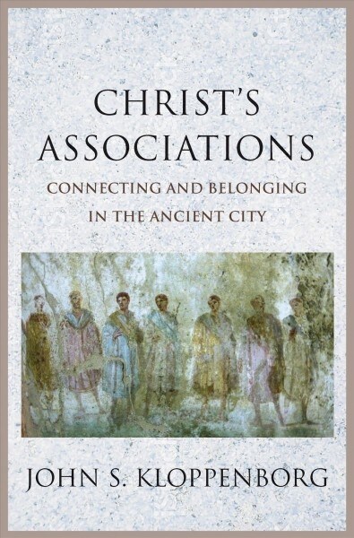 Christs Associations: Connecting and Belonging in the Ancient City (Hardcover)
