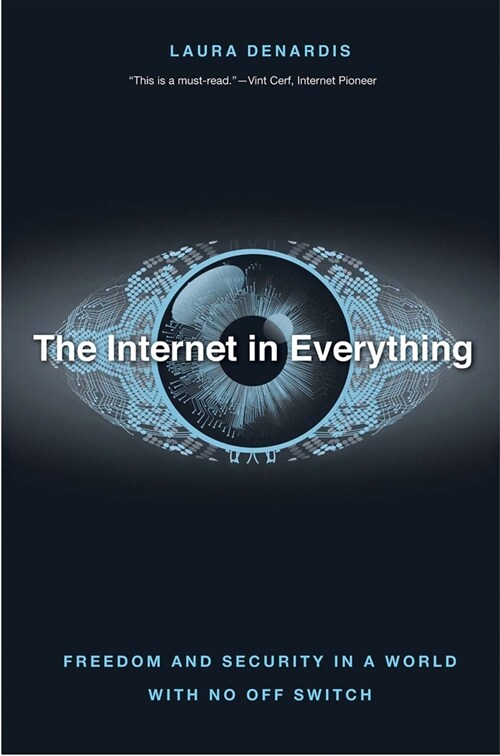 The Internet in Everything: Freedom and Security in a World with No Off Switch (Hardcover)