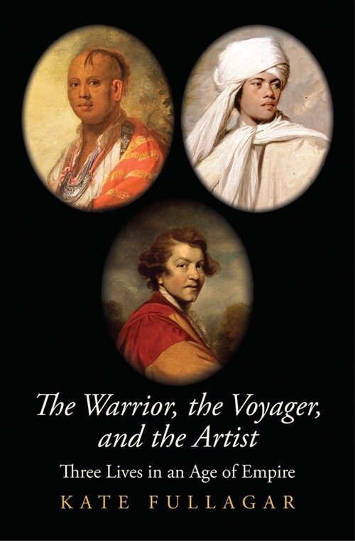 The Warrior, the Voyager, and the Artist: Three Lives in an Age of Empire (Hardcover)