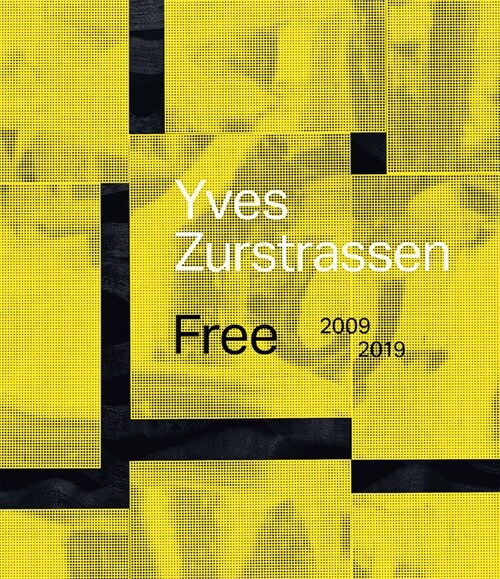 Yves Zurstrassen: Free. 2009-2019 (Hardcover)