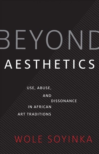 Beyond Aesthetics: Use, Abuse, and Dissonance in African Art Traditions (Hardcover)