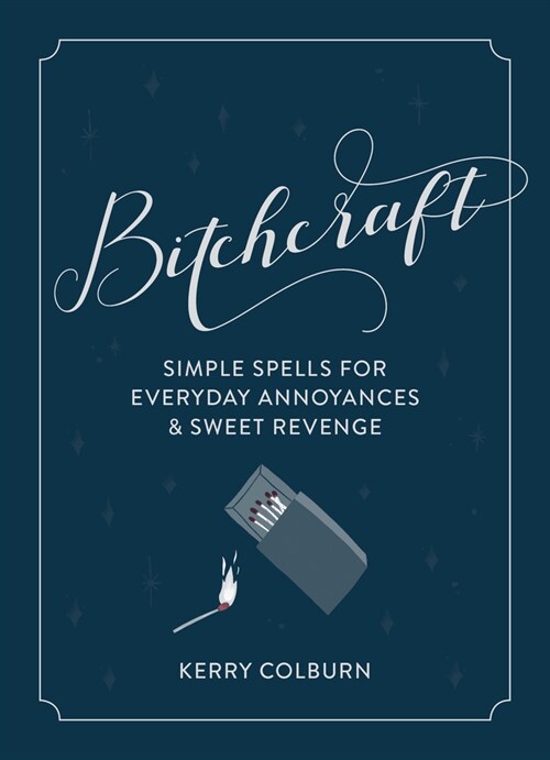 Bitchcraft: Simple Spells for Everyday Annoyances & Sweet Revenge (Hardcover)