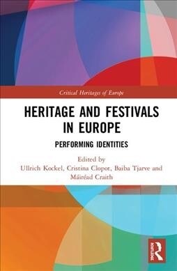 Heritage and Festivals in Europe : Performing Identities (Hardcover)