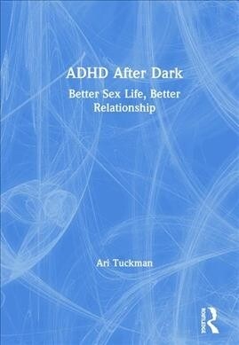 ADHD After Dark : Better Sex Life, Better Relationship (Hardcover)