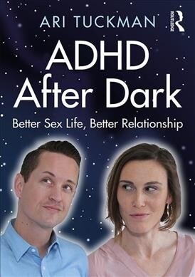 ADHD After Dark : Better Sex Life, Better Relationship (Paperback)