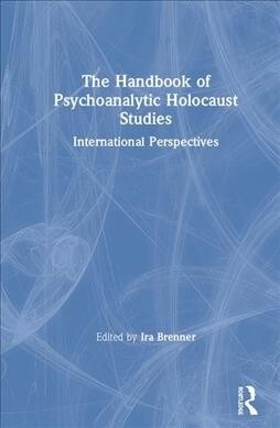 The Handbook of Psychoanalytic Holocaust Studies : International Perspectives (Hardcover)