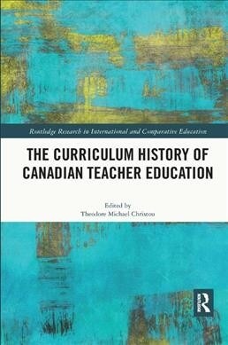 The Curriculum History of Canadian Teacher Education (Paperback)