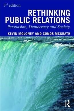 Rethinking Public Relations : Persuasion, Democracy and Society (Paperback, 3 ed)