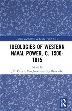 Ideologies of Western Naval Power, C. 1500-1815 (Hardcover)