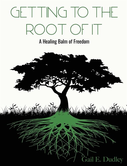 Getting to the Root of It: A Healing Balm of Freedom (Paperback)