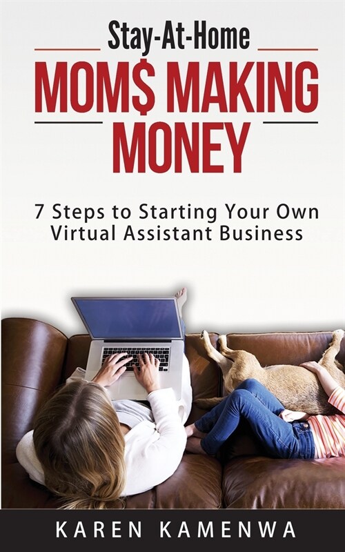 Stay-At-Home Mom$ Making Money: 7 Steps to Starting Your Own Virtual Assistant Business (Paperback)