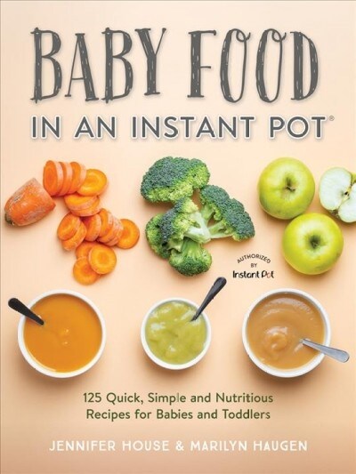 Baby Food in an Instant Pot: 125 Quick, Simple and Nutritious Recipes for Babies, Toddlers and Families (Paperback)