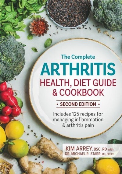The Complete Arthritis Health, Diet Guide and Cookbook: Includes 125 Recipes for Managing Inflammation and Arthritis Pain (Paperback, 2)