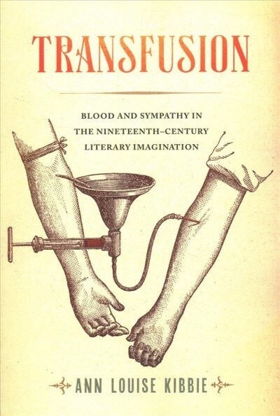 Transfusion: Blood and Sympathy in the Nineteenth-Century Literary Imagination (Paperback)