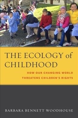 The Ecology of Childhood: How Our Changing World Threatens Childrens Rights (Hardcover)