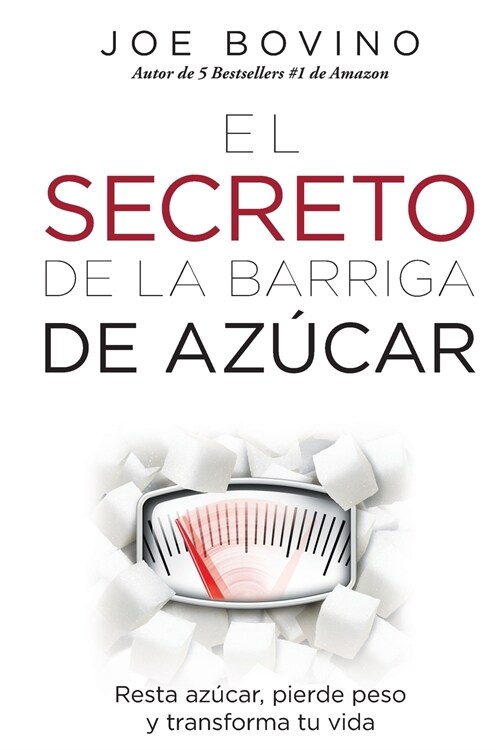 El Secreto de la Barriga de Azucar: Resta Azucar, Pierde Peso Y Transforma Tu Vida (Paperback)