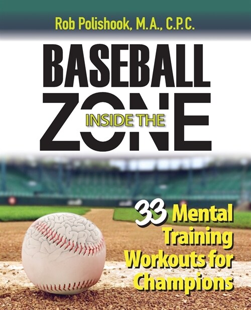 Baseball Inside the Zone: 33 Mental Training Workouts for Champions (Paperback)