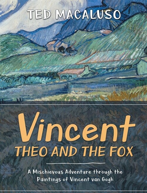 Vincent, Theo and the Fox: A Mischievous Adventure Through the Paintings of Vincent Van Gogh (Hardcover)