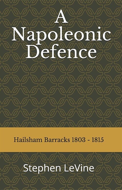 A Napoleonic Defence: : Hailsham Barracks 1803 - 1815 (Paperback)