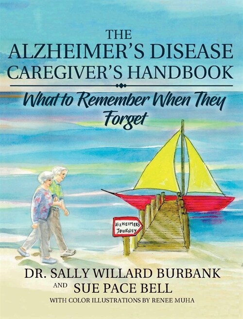 The Alzheimers Disease Caregivers Handbook: What to Remember When They Forget (Hardcover)