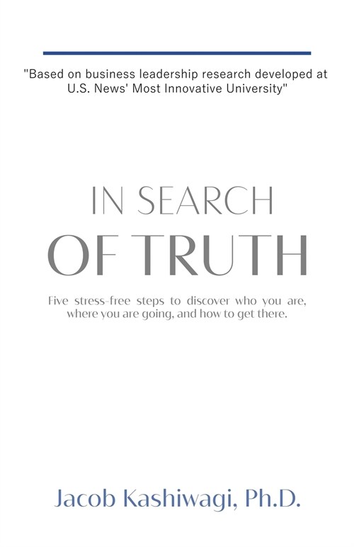 In Search of Truth: Five Stress-Free Steps to Discover Who You Are, Where You Are Going, and How to Get There. (Paperback)