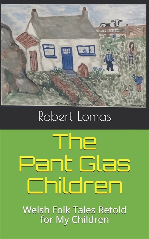 The Pant Glas Children: Welsh Folk Tales Retold for My Children (Paperback)