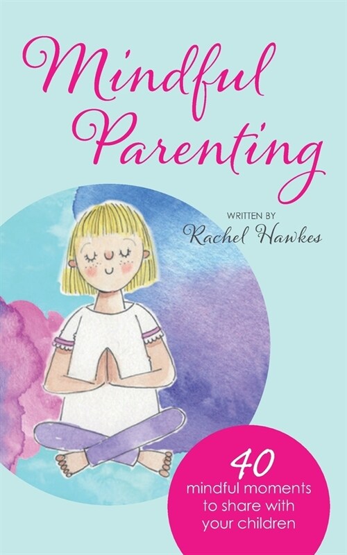 Mindful Parenting: 40 Mindful Moments to Share with Your Child (Paperback)