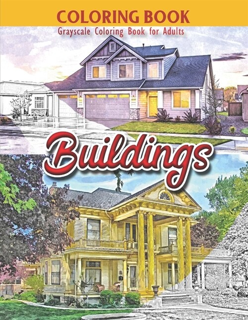 Coloring Book: Grayscale Coloring Book for Adults: Buildings: Large 8.5 X 11 Inches, 30 Grayscale Photos of Variety of Buildings to C (Paperback)