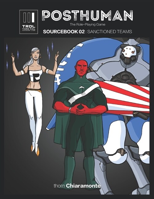 Posthuman Sourcebook 02: Sanctioned Teams: A Character Supplement for the Posthuman RPG (Paperback)